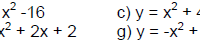 Representa gráficamente las siguientes funciones cuadráticas. Para cada una de ellas calcula: vértice, ordenada al origen, raíce