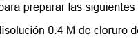 Realizar los cálculos para preparar las siguientes soluciones. Preparar 500 mL de disolución 0.4 M de cloruro de potasio (KCl