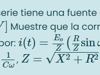 Un circuito RLC tiene una fuente de voltaje dada por :