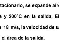 En una turbina de flujo estacionario, se expande aire de 1 000 kPa y 600°C en la entrada, hasta 100 kPa y 200°C en la salida.